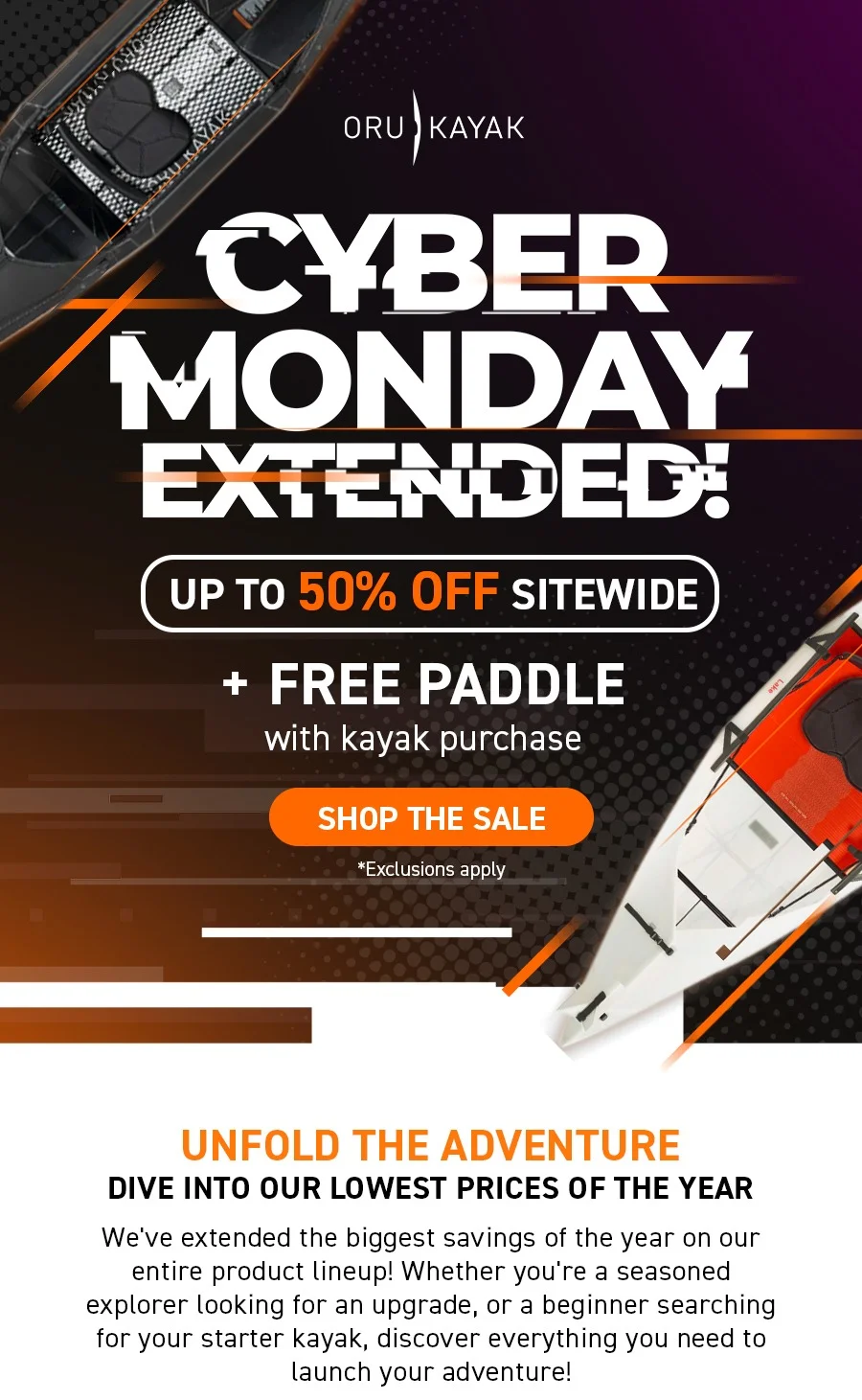 Cyber Monday Sale is extended!! Get up to 50% off sitewide  a free paddle with kayak purchase!