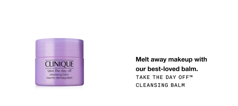 Melt away makeup with our best-loved balm.&nbsp;Take The Day Off™ Cleansing Balm