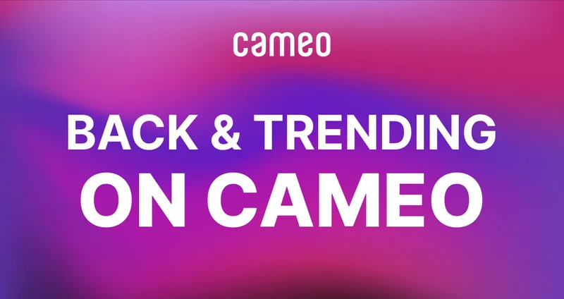 Back & trending on Cameo