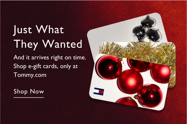 Just what they wanted                                                                                        And it arrives right on time. Shop e-gift cards only at Tommy.com                                            Shop now