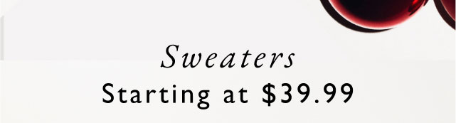 Sweaters starting at $39.99