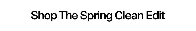 Shop The Spring Clean Edit