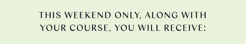 This weekend only, along with your course, you will receive: