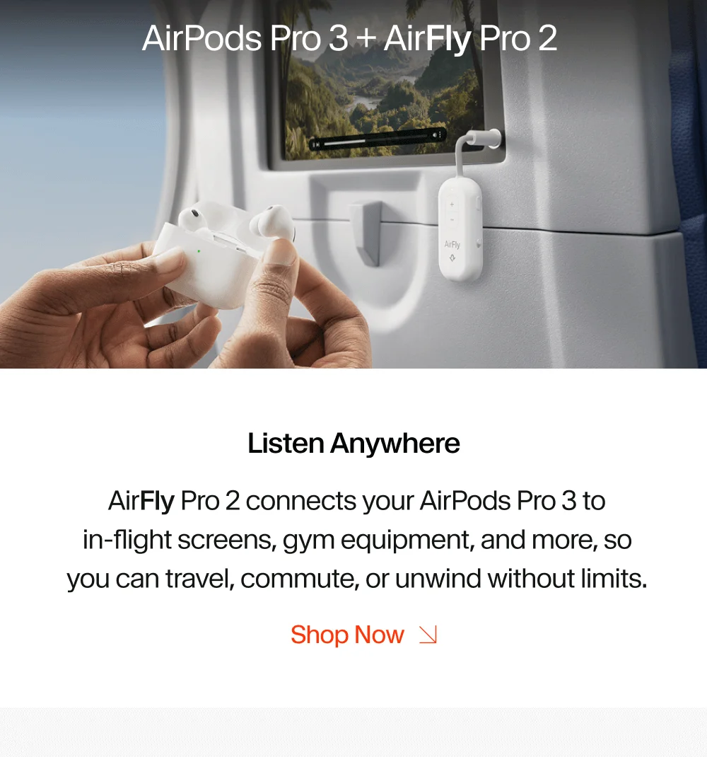 Listen Anywhere | AirFly Pro 2 connects your AirPods Pro 3 to in-flight screens, gym equipment, and more, so you can travel, commute, or unwind without limits.