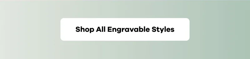 Shop All Engravable Styles