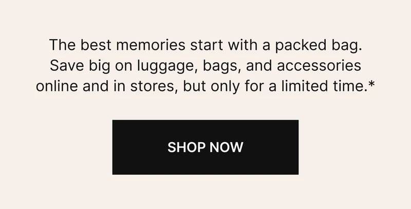 The best memories start with a packed bag. Save big on luggage, bags, and accessoires online and in stores, but only for a limited time.*