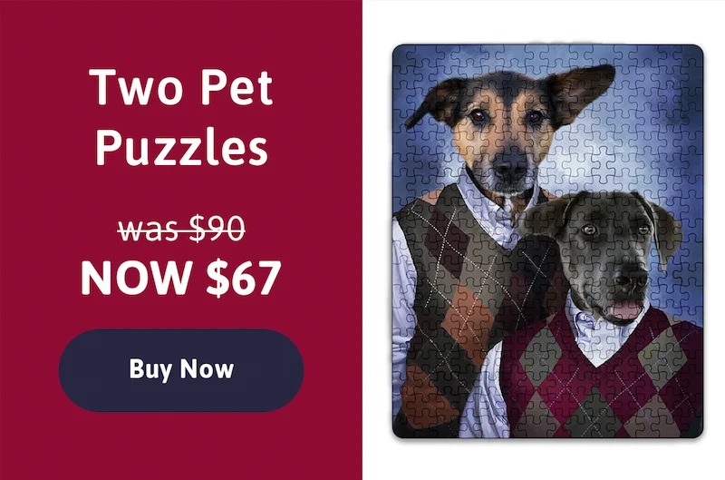 Two Pet Puzzles. Was $90. Now $67. Buy Now.