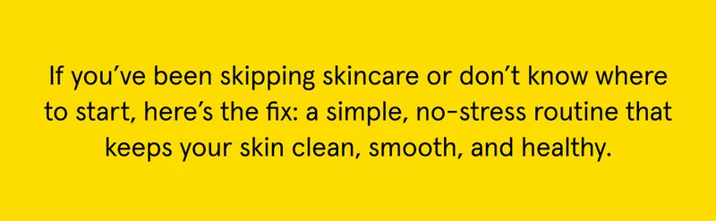 A simple routine goes a long way.