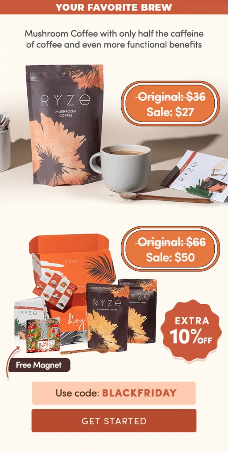 Your favorite brew: Mushroom Coffee with only half the caffeine of coffee and even more functional benefits. Get an extra 10% OFF + FREE Magnet. Use code: BLACKFRIDAY. Get Started