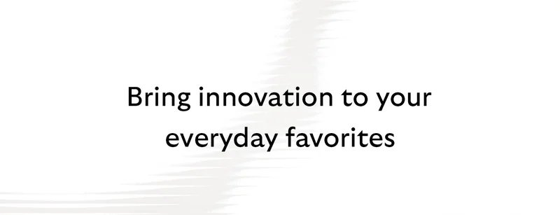 [Header] Bring innovation to your everyday favorites