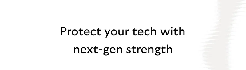 Tech product block [Header] Protect your tech with next-gen strength