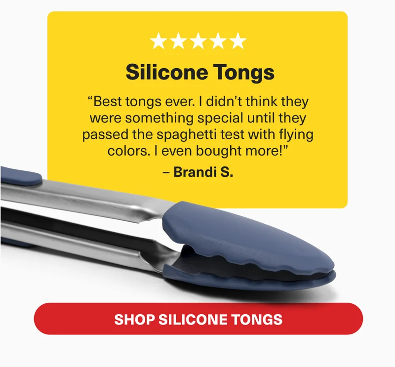 5 Stars for the Silicone Tongs. Brandi S. says "Best tongs ever."