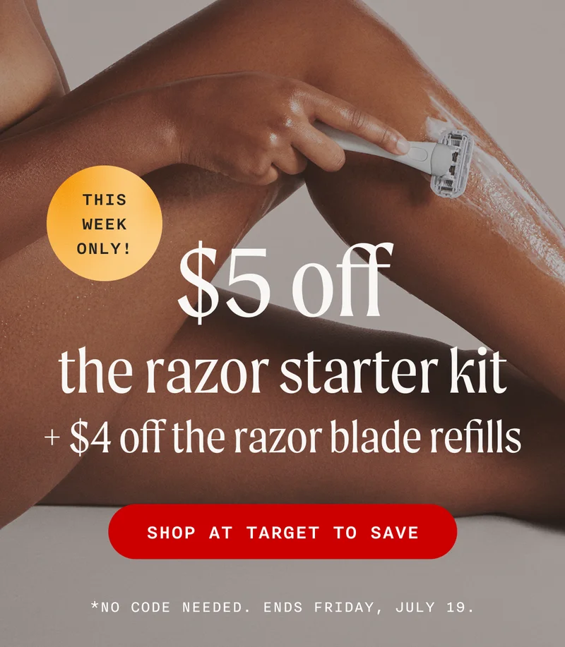 (THIS WEEKLY ONLY!) - $5 off the razor starter kit + $4 off the razor blade refills - SHOP AT TARGET TO SAVE - *No Code Needed. Ends Friday, July 19.