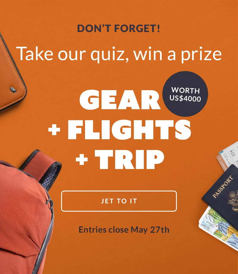 [preheader] Don’t forget! [Head] Take our quiz, win a prize GEAR + FLIGHTS + TRIP Worth US$4000 [CTA] JET TO IT Entries close May 27th