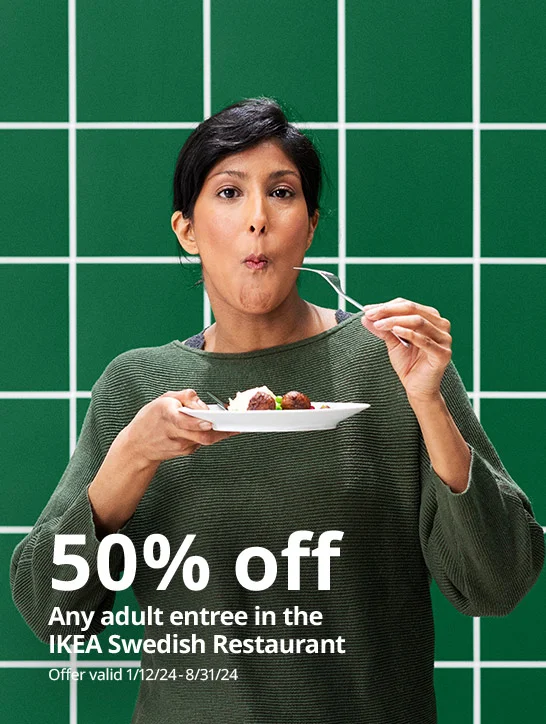 50% off any adult entree in the IKEA Swedish Restaurant