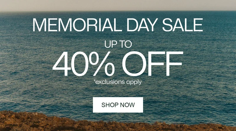 MEMORIAL DAY SALE. UP TO 40% OFF, Shop Now. *exclusions apply