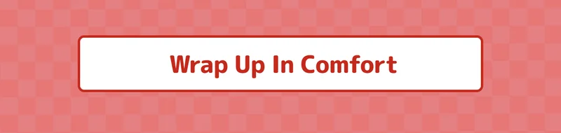 Wrap Up In Comfort
