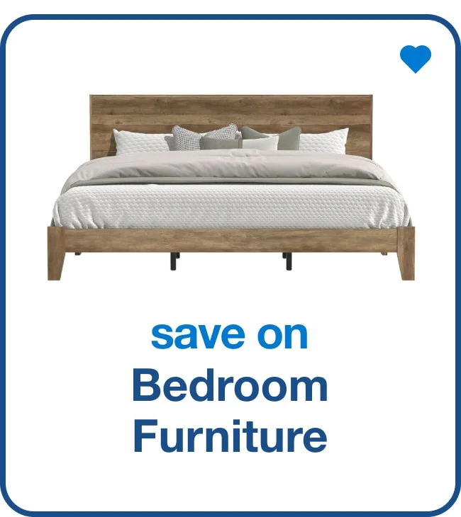 Save on Bedroom Furniture — Shop Now