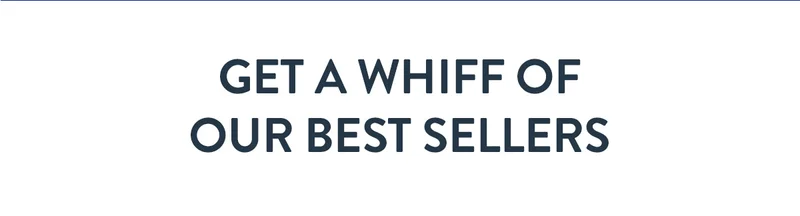 Get a whiff of our best sellers