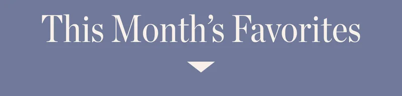 This Month's Favorites This Month's Favorites