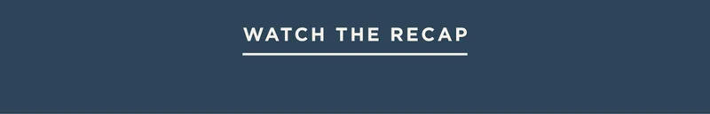 Watch the Recap Watch the Recap