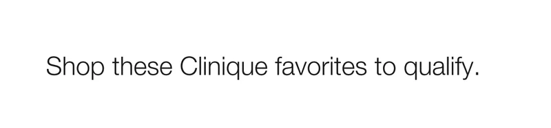 Shop these Clinique favorites to qualify.