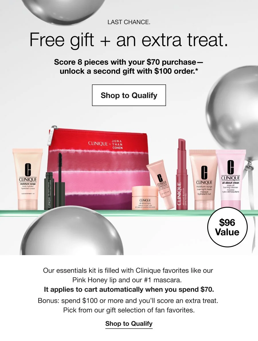 Two gifts. Our treat. | Score 8 pieces with your $70 purchase-unlock a second gift with $100 order.* | Shop to Qualify | $104 Value | Get 7 can’t-miss skincare and makeup minis + an exclusive makeup bag, free with eligible $70 purchase. Applies to cart automatically. Spend $100, pick an extra treat from our gift selection. | Shop to Qualify