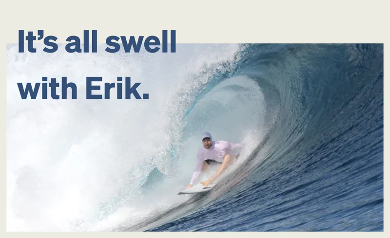 It's all swell with Erik.