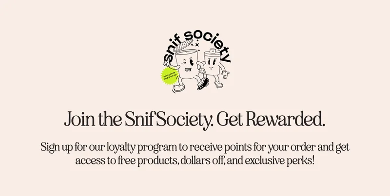 join the snif society. get rewarded. Sign up for our loyalty program to receive points for your order and get access to free products, dollars off, and exclusive perks!