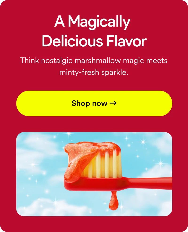 A magically delicious flavor. Think nostalgic marshmallow magic meets minty-fresh sparkle. Shop now.