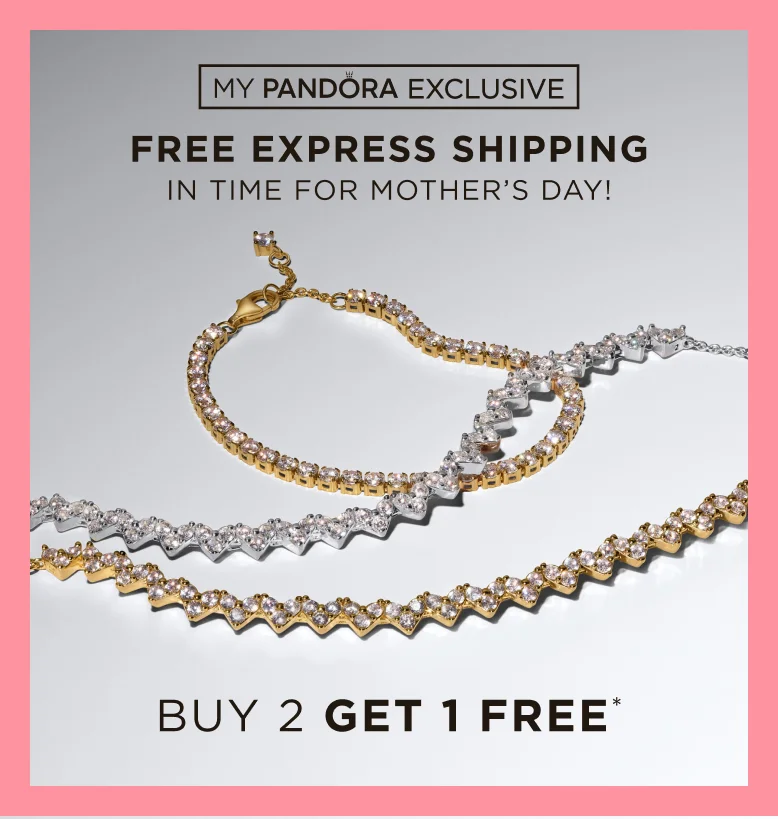 Free express shipping in time for Mother's Day - My Pandora exclusive