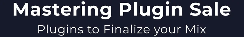 Mastering Plugin Sale - Plugins to Finalize your Mix