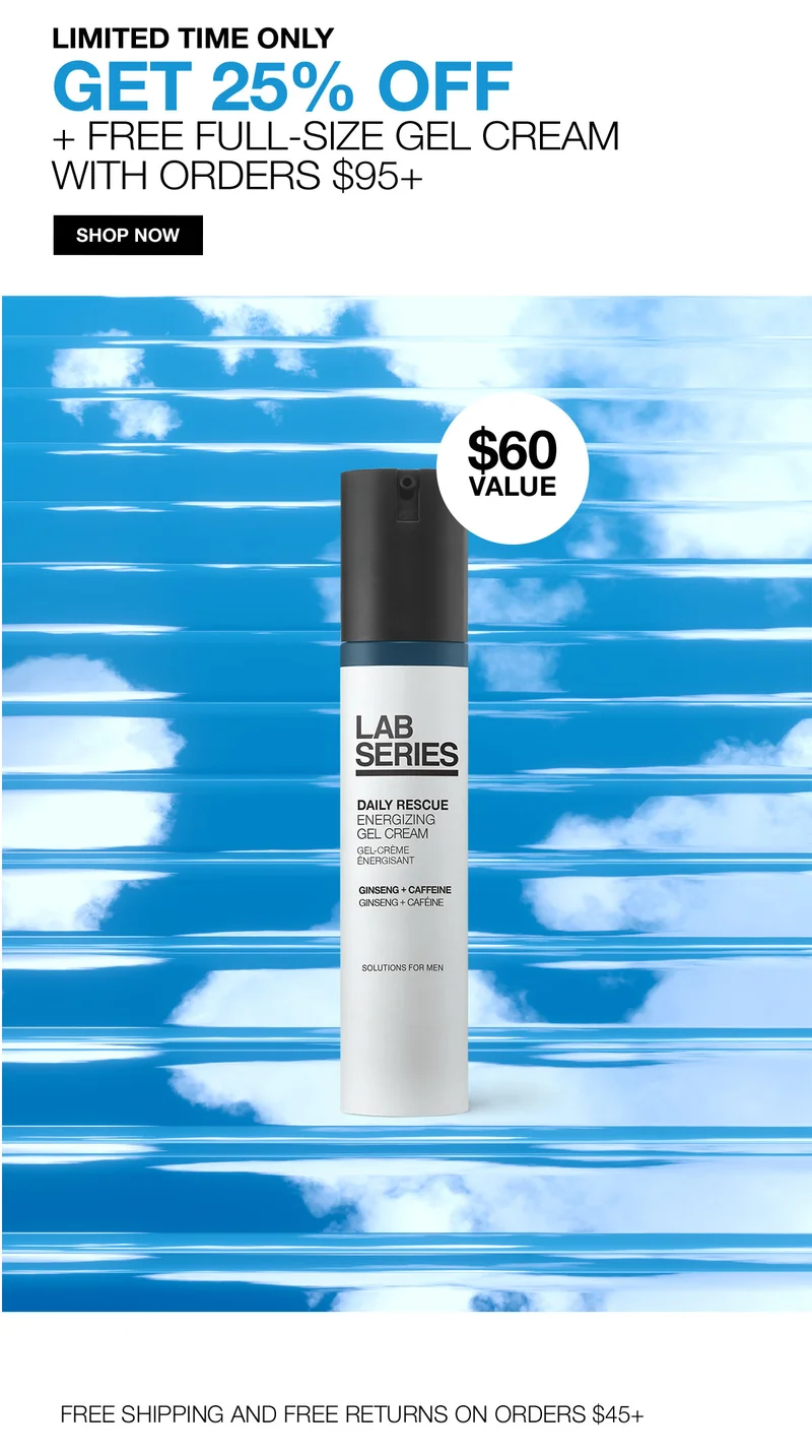 LIMITED TIME ONLY | GET 25% OFF + FREE FULL-SIZE GEL CREAM WITH ORDERS $95+ | SHOP NOW | $60 VALUE | FREE SHIPPING AND FREE RETURNS ON ORDERS $45+