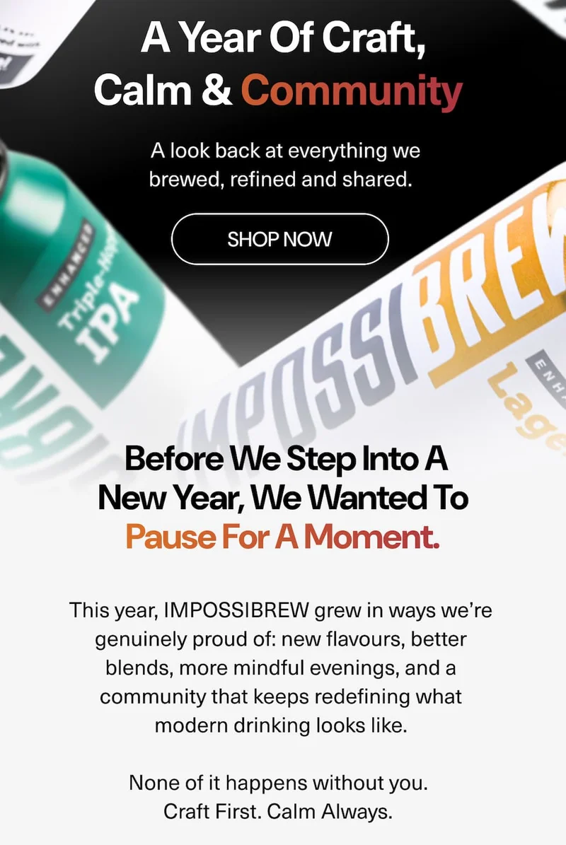 Before we step into a new year, we wanted to pause for a moment. This year, IMPOSSIBREW grew in ways we’re genuinely proud of: new flavours, better blends, more mindful evenings, and a community that keeps redefining what modern drinking looks like. None of it happens without you