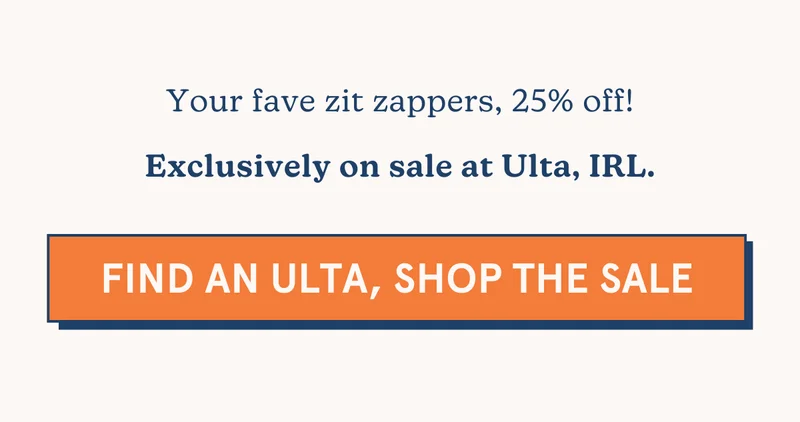Your fave zit zappers, 25% off! Exclusively on sale at Ulta, IRL. [SHOP THE SALE]