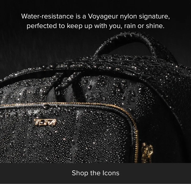 Water-resistance is a Voyageur nylon signature., perfected to keep up with you, rain or shine.