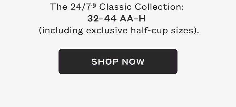 ThirdLove - The 24/7® Classic Collection:  32–44 AA–H (including exclusive half-cup sizes). - SHOP NOW