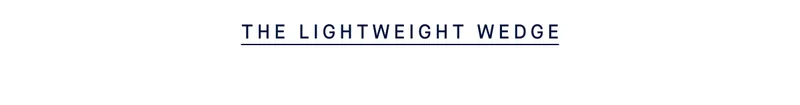 THE LIGHTWEIGHT WEDGE