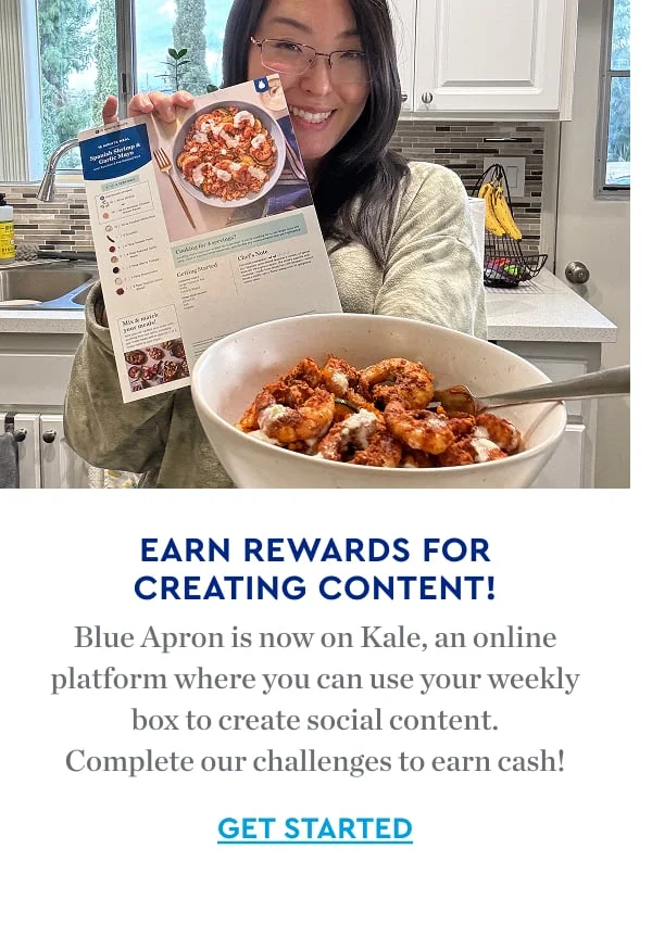 EARN REWARDS FOR CREATING CONTENT | Blue Apron is now on Kale, an online platform where you can use your weekly box to create social content. Complete our challenges to earn cash! | GET STARTED