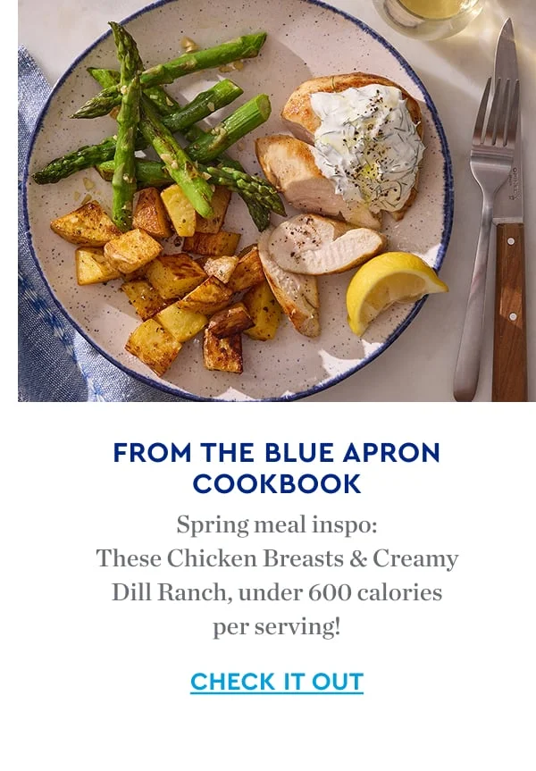 FROM THE BLUE APRON COOKBOOK | Spring meal inspo: These chicken breasts & creamy dill ranch under 600 calories per serving. | CHECK IT OUT
