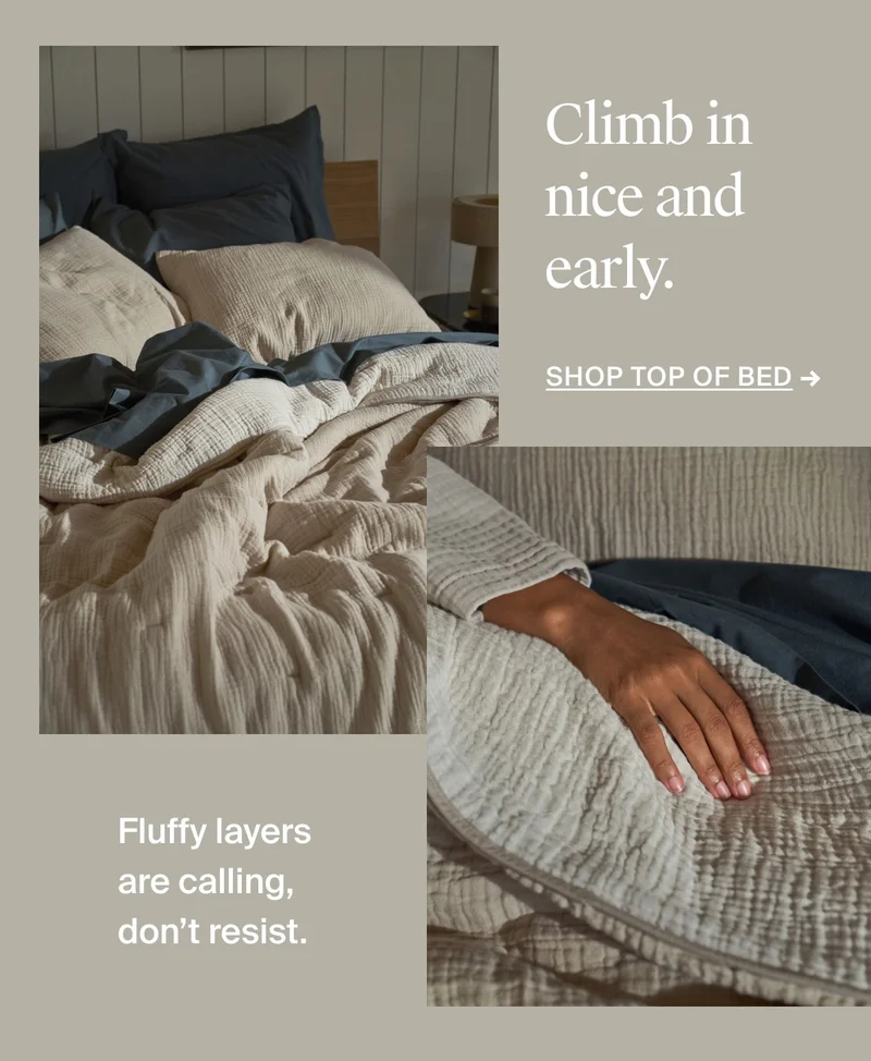 Climb in nice and early. Shop top of bed.