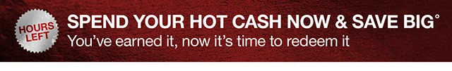 Hours Left Spend Your Hot Cash Now and Save Big