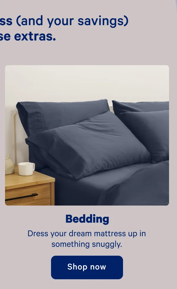 Bedding; Dress your dream mattress up in something snuggly.