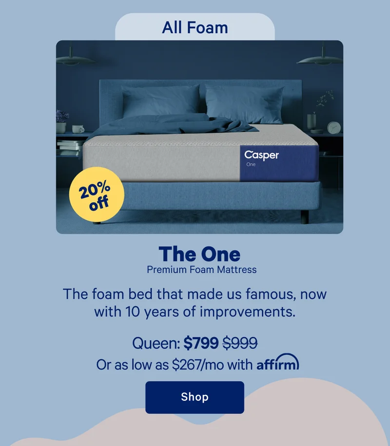 All Foam; The One Premium Foam Mattress; The foam bed that made us famous, now with 10 years of improvements.