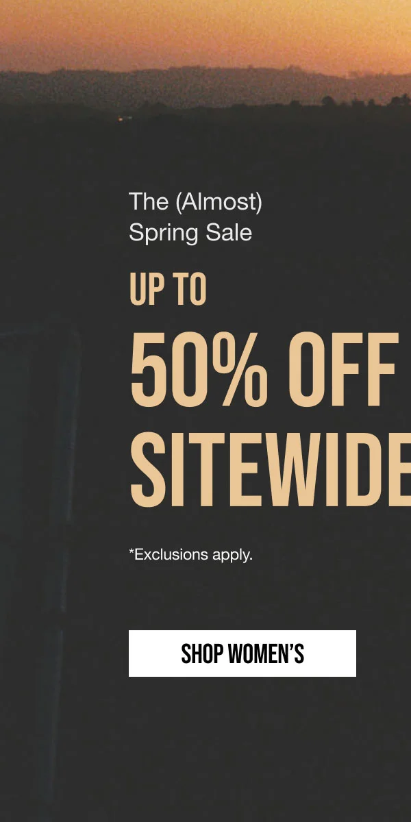 The (Almost) Spring Sale Up to 50% off Sitewide Shop Women's