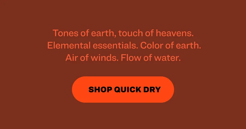 Tones of earth, touch of heavens. &nbsp;Elemental essentials. Color of earth. Air of winds. Flow of water. shop quick dry