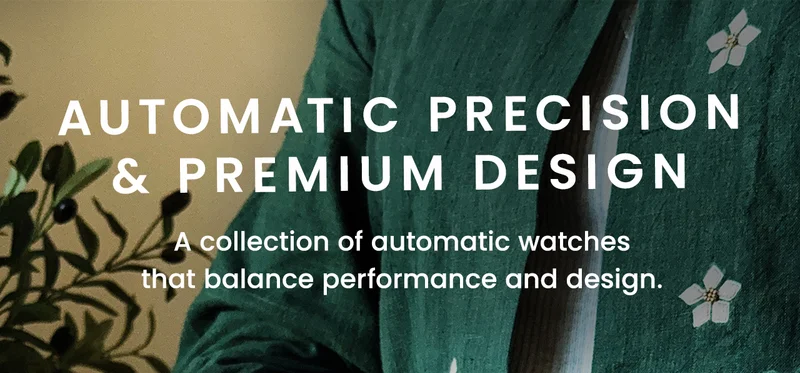 Automatic Precision  & Premium Design — A collection of automatic watches that balance performance and design.