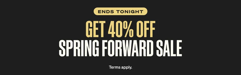 Ends Tonight. GET 40% OFF SPRING FORWARD SALE