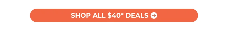 SHOP ALL $40 DEALS (When You Buy 2 Or More)