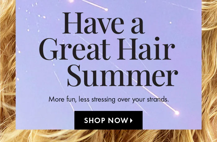 Have a Great Hair Summer